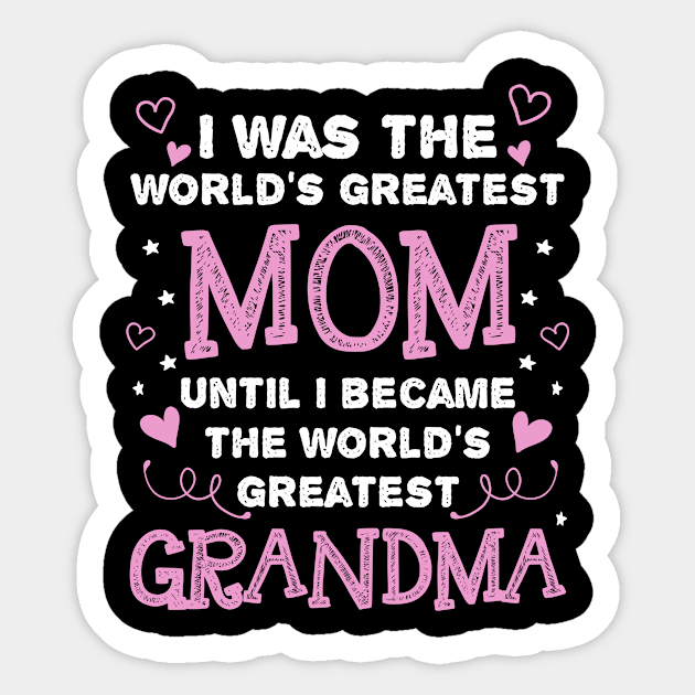 I was the worlds greatest mom until i become grandma | DW Sticker by DynamiteWear